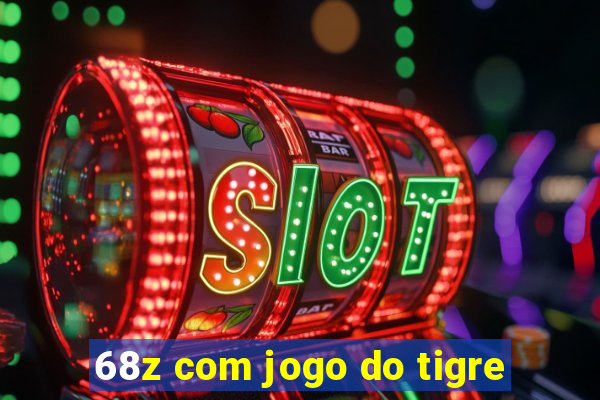 68z com jogo do tigre